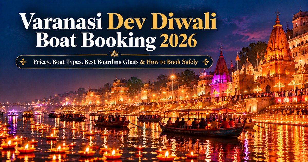 Varanasi Dev Diwali Boat Booking 2026: Prices, Boat Types, Best Boarding Ghats & How to Book Safely